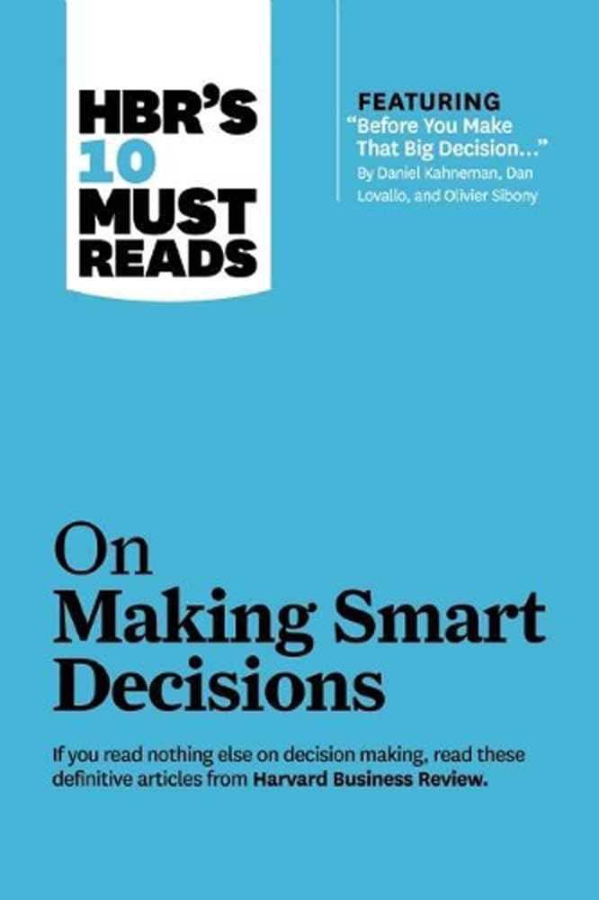 HBRs 10 Must Reads on Making Smart Decis: On Making Smart Decisions Paperback – by HBR (Author)