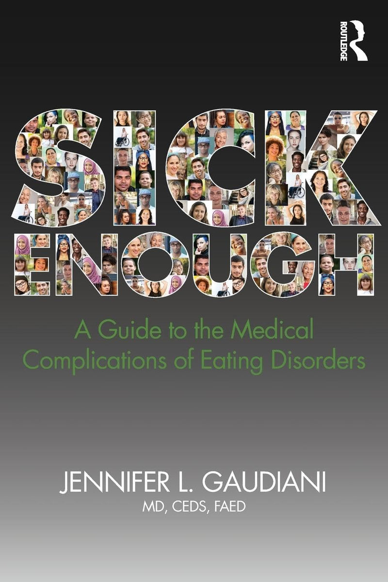 SICK ENOUGH: A GUIDE TO THE MEDICAL COMPLICATIONS OF EATING DISORDERS, Paperback –by M.D. Gaudiani, Jennifer L.