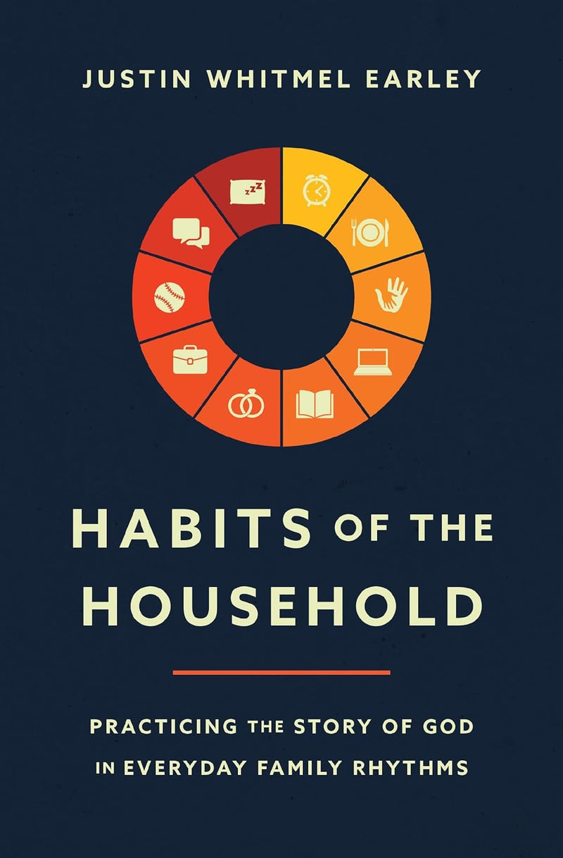 Habits of the Household:-Paperback –by Justin Whitmel Earley