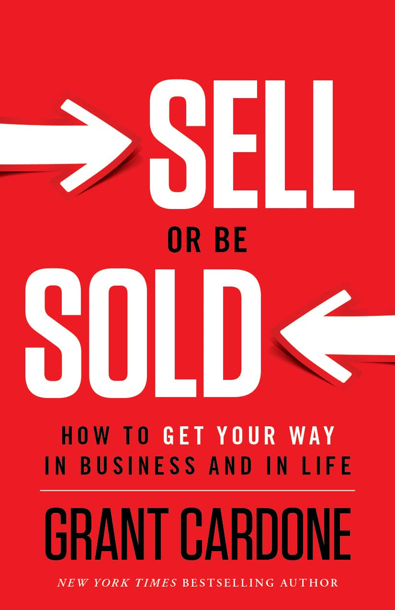 Sell or Be Sold: How to Get Your Way in Business and in Life- Paperback - by Grant Cardone