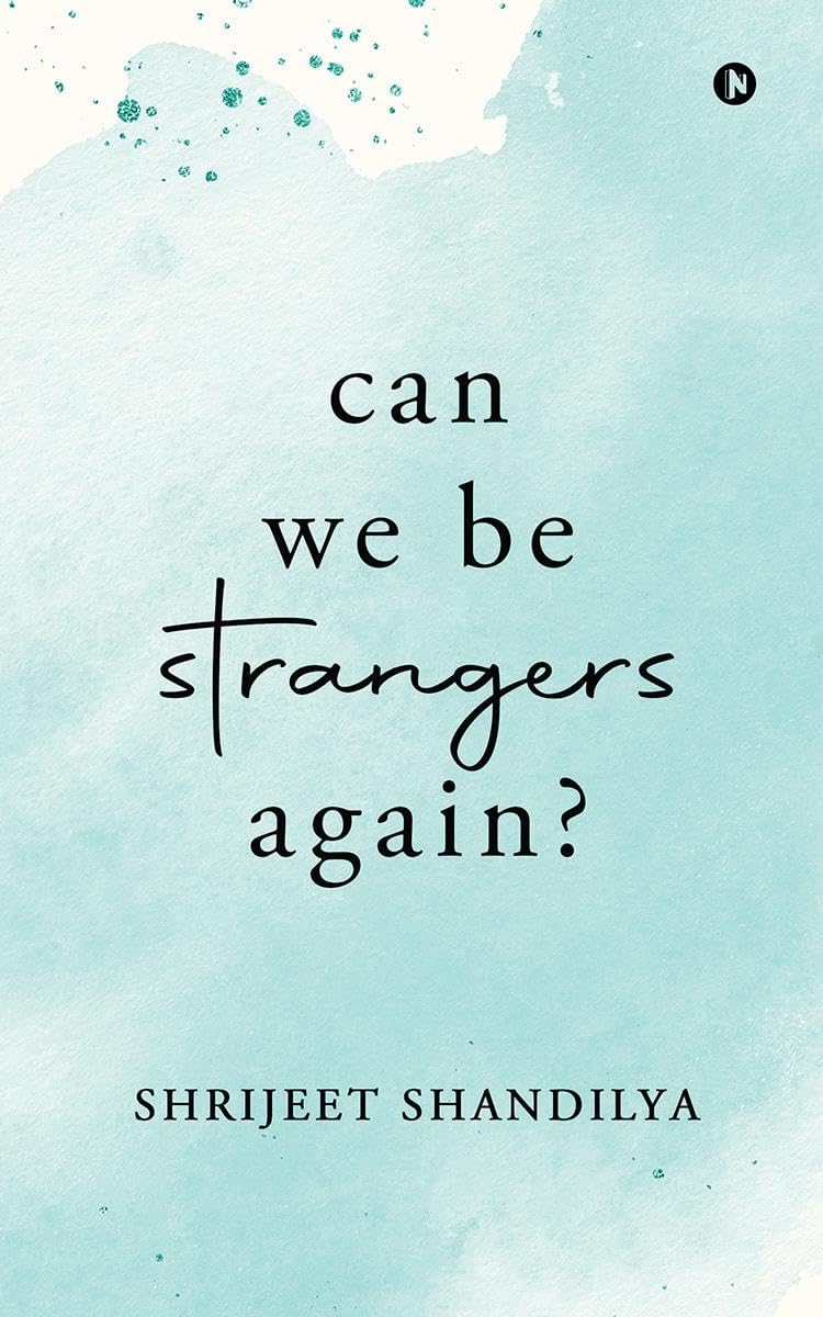 Can We Be Strangers Again? Paperback –  by Shrijeet Shandilya (Author)