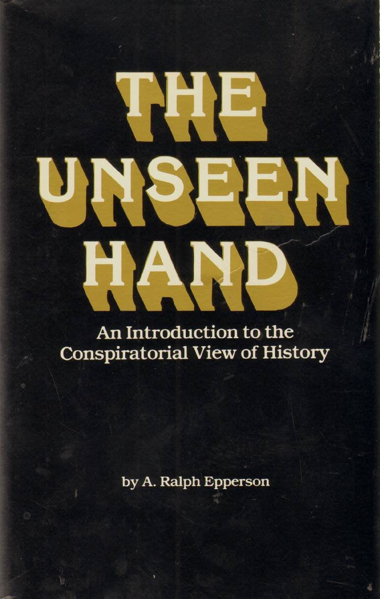 Unseen Hand: An Introduction to the Conspirational View of History Paperback – by A. Ralph Epperson (Author)