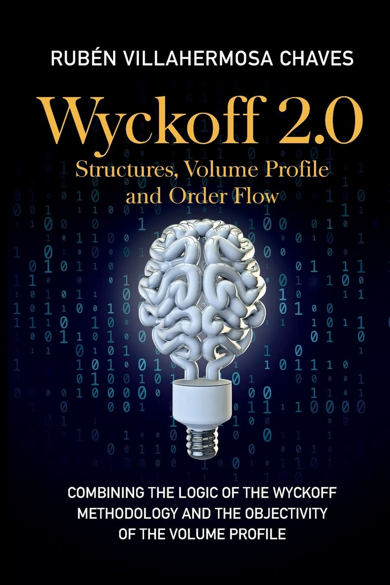 Wyckoff 2.0: Combining the logic of the Wyckoff Methodology and the objectivity of the Volume Profile Paperback –- by Rubén Villahermosa