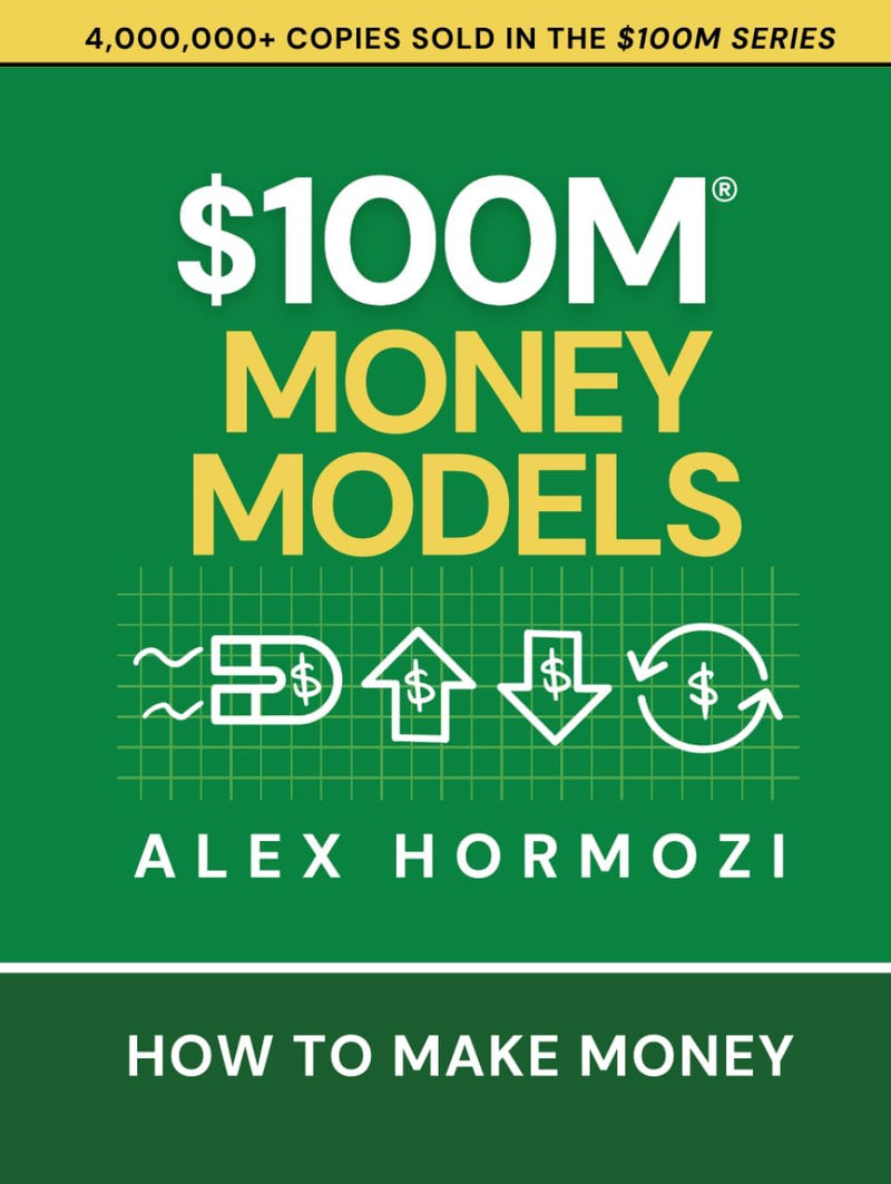 $100M Money Models: How To Make Money Paperback –  by Alex Hormozi (Author)
