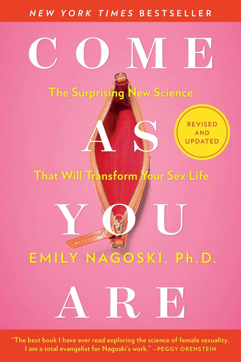Come As You Are: Revised and Updated The Surprising New Science That Will Transform Your Sex Life Paperback –  by Emily Nagoski Ph.D. (Author)