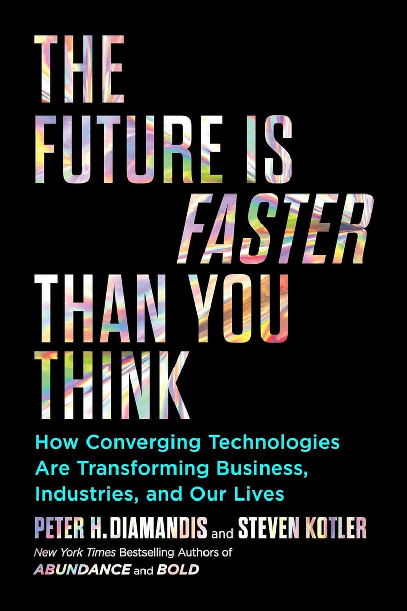 The Future Is Faster than You Think  by Peter H. Diamandis and Steven Kotler
