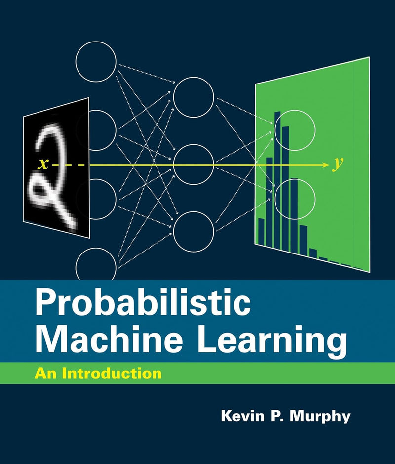 Probabilistic Machine Learning: An Introduction Hardcover – by Kevin P. Murphy (Author)