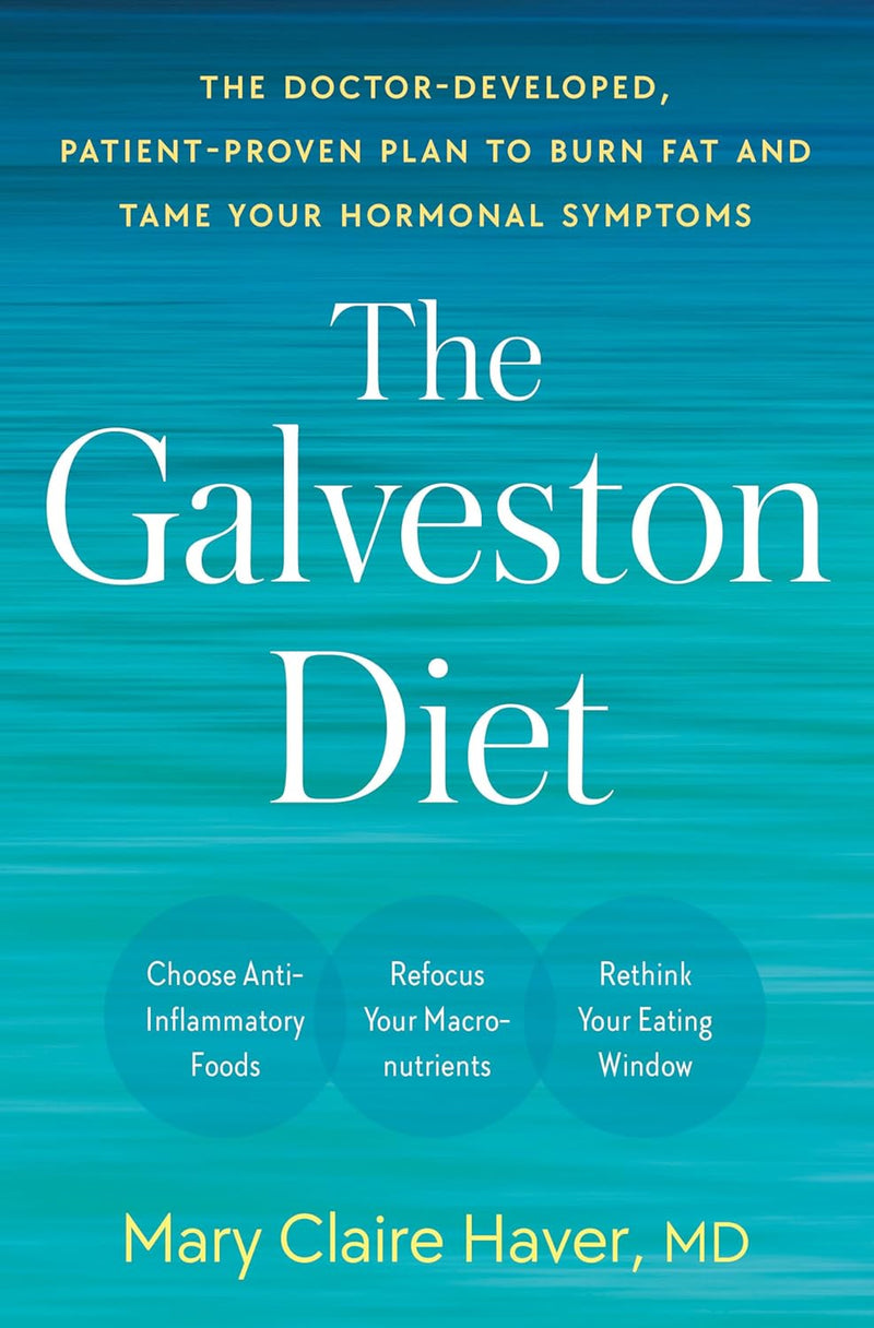 The Galveston Diet: The Doctor-Developed, Patient-Proven Plan to Burn Fat and Tame Your Hormonal Symptoms- by Mary Claire Haver MD (Paperback )