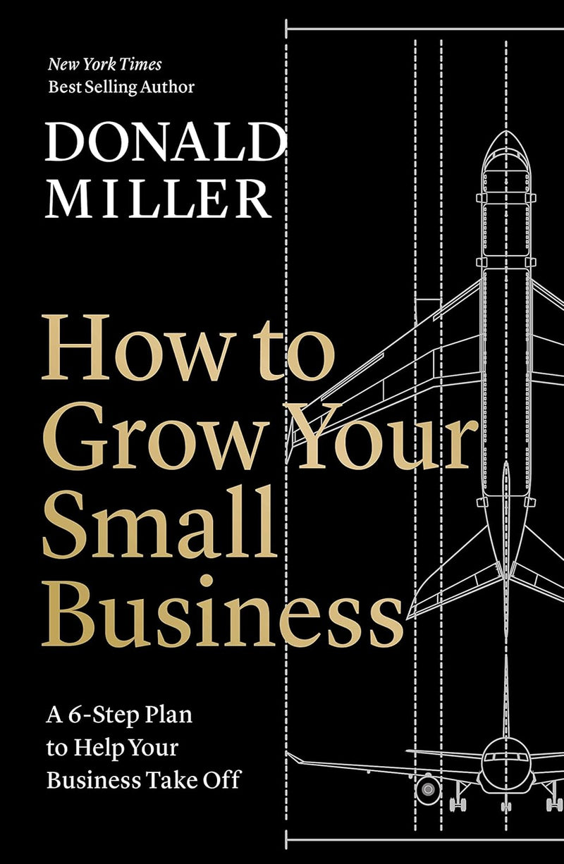 How to Grow Your Small Business :-Paperback –- by Donald Miller