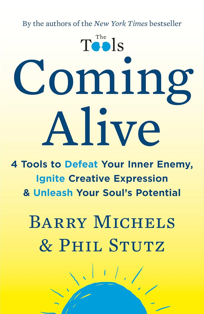Coming Alive: 4 Tools to Defeat Your Inner Enemy, Ignite Creative Expression Paperback –by Barry Michels (Author)