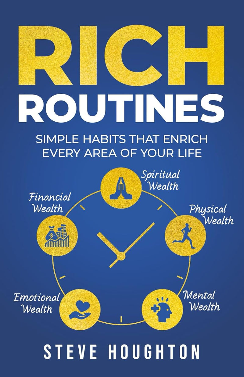 Rich Routines: Simple Habits That Enrich Every Area of Your Life Paperback – by Steve Houghton