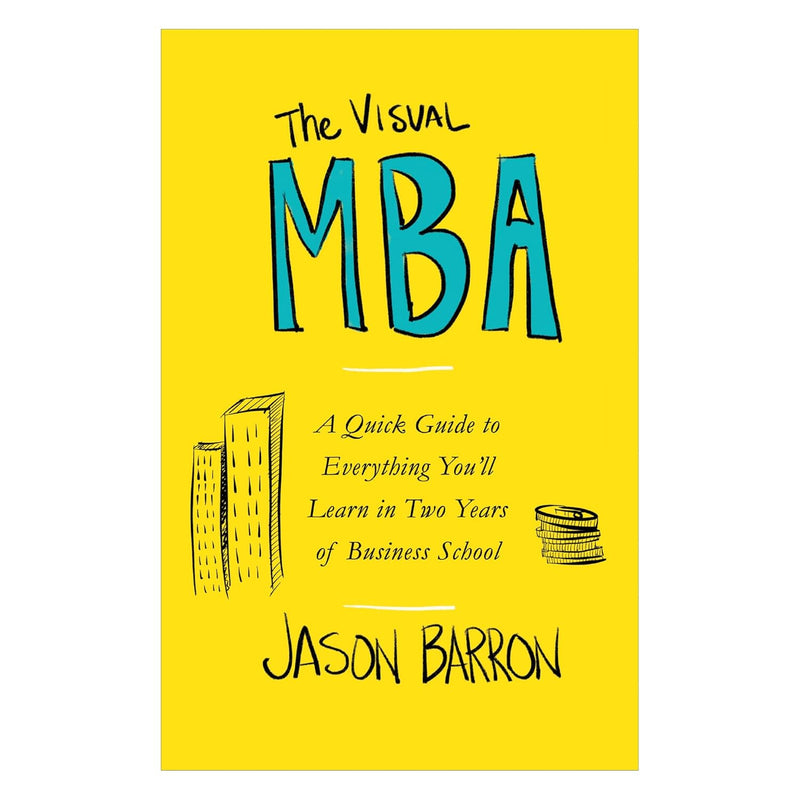The Visual MBA: A Quick Guide to Everything You&