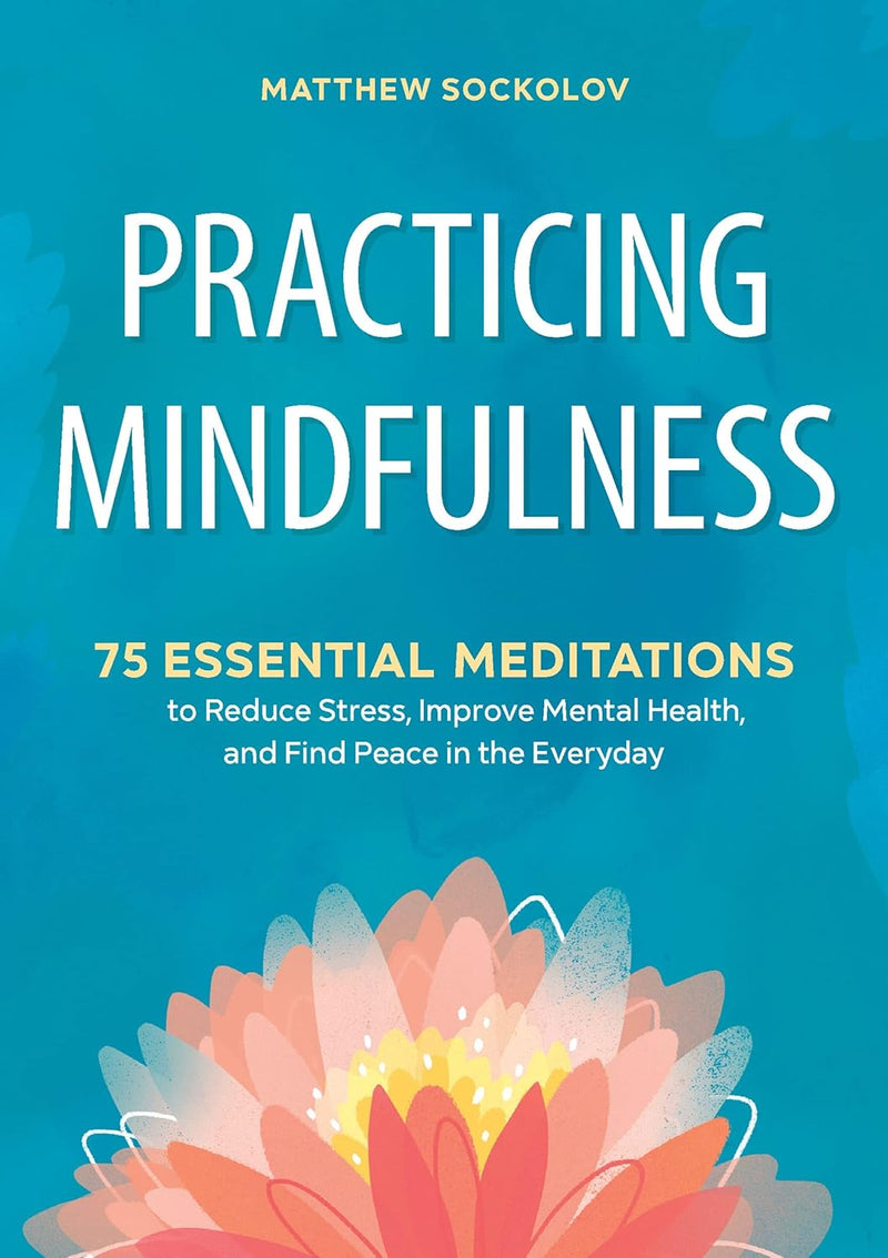 PRACTICING MINDFULNESS: --Paperback – by Mathew Sockolov