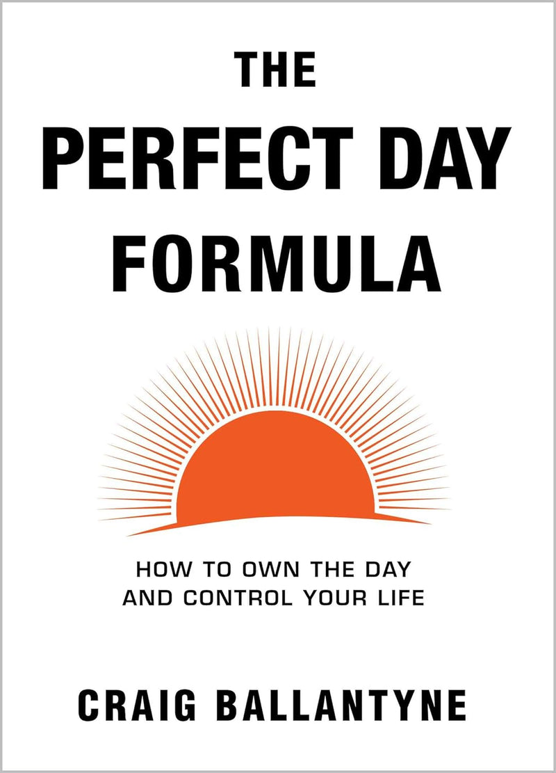 The Perfect Day Formula:- Paperback- by Craig Ballantyne