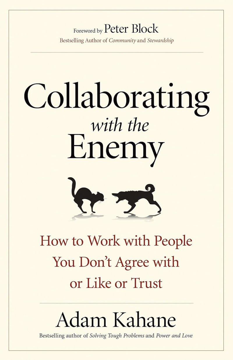 Collaborating with the Enemy: How to Work with People You Don&