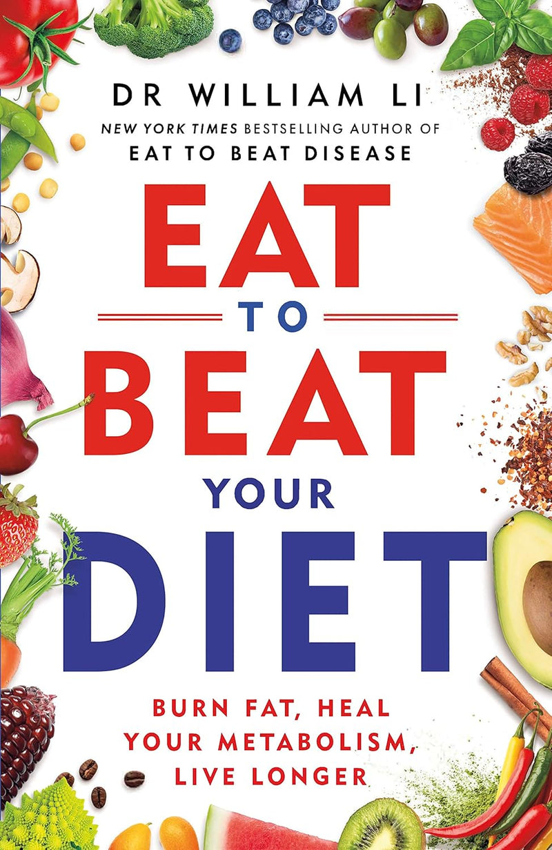 Eat to Beat Your Diet: Burn fat, heal your metabolism, live longer Paperback – by Dr William Li (Author)