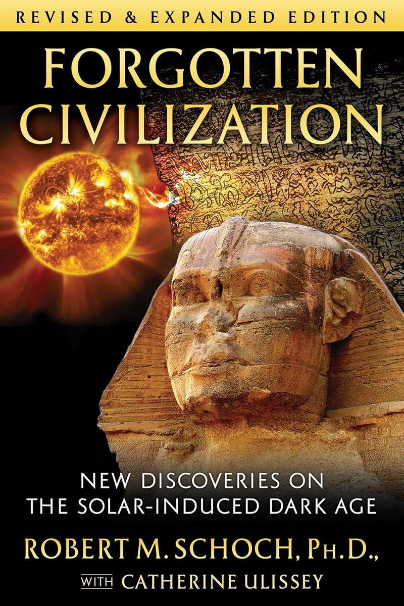 Forgotten Civilization: New Discoveries on the Solar-Induced Dark Age -- Paperback – by Robert M. Schoch Ph.D. , Catherine Uliss