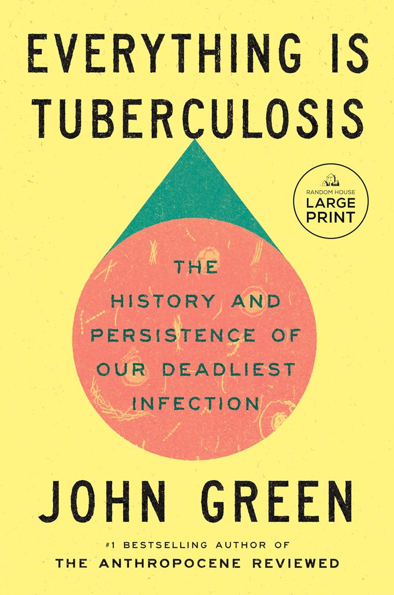 Everything Is Tuberculosis: The History and Persistence of Our Deadliest Infection - Paperback-by John Green
