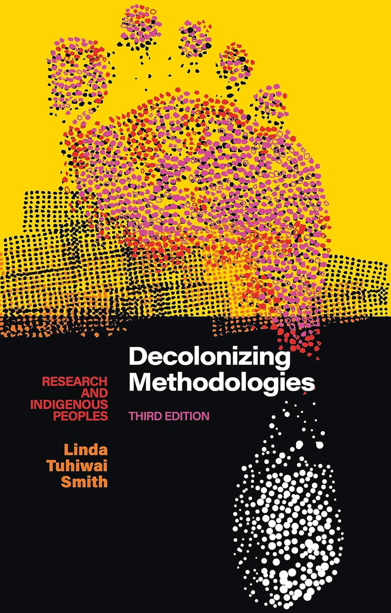 Decolonizing Methodologies: Research and Indigenous Peoples {Paperback} – by Linda Tuhiwai Smith