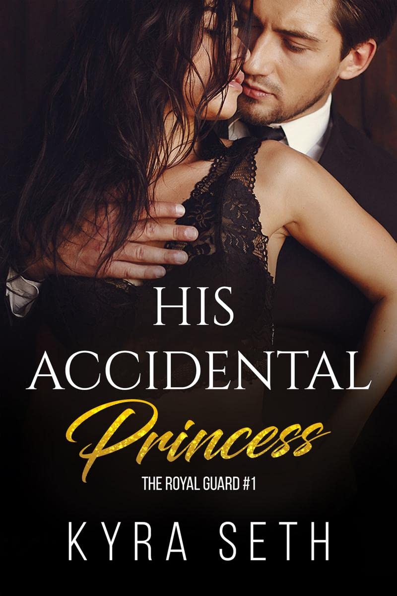 His Accidental Princess: Book 1 of The Royal Guard (Paperback) by Kyra Seth