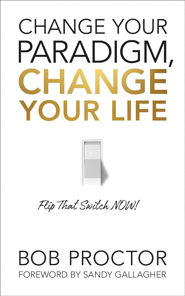 Change Your Paradigm, Change Your Life (Paperback) by Bob Proctor