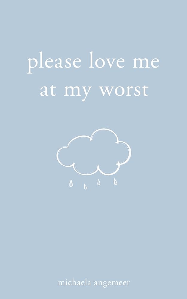 Please Love Me at My Worst (Paperback) by Michaela Angemeer