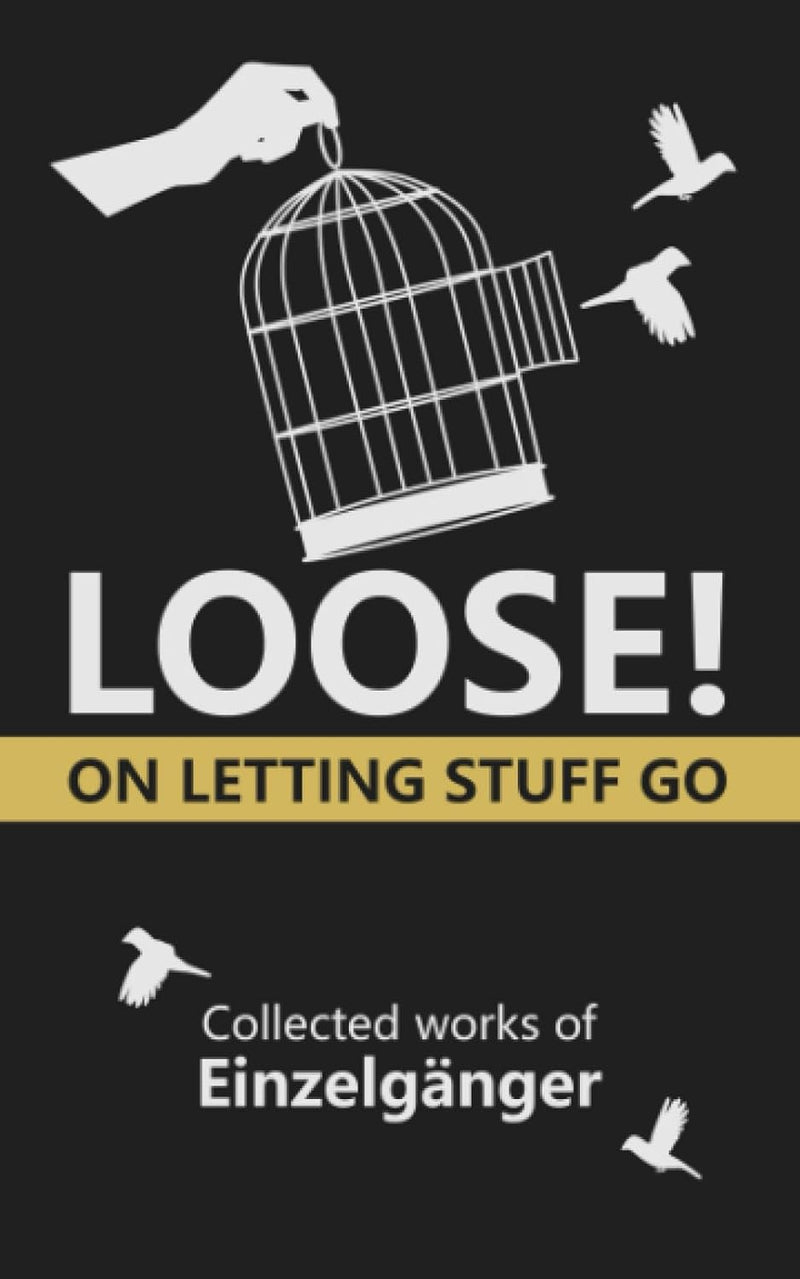 Loose: On Letting Stuff Go (Paperback) by Mariyana Nikolova (Illustrator), Ayesha Ehsan (Editor), Einzelgänger (Author)