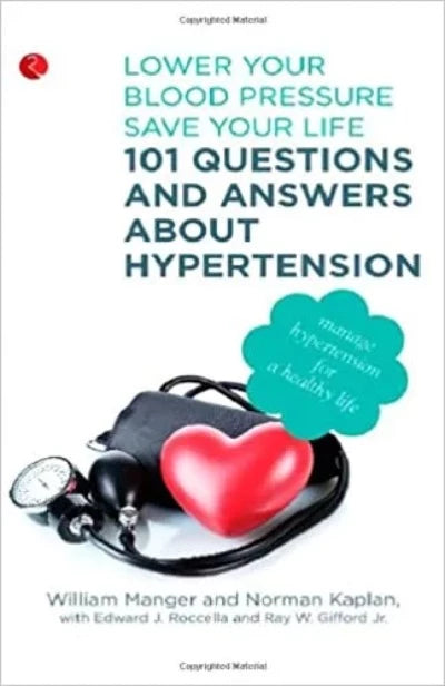 101 Questions and Answers About Hypertension: Lower Your Blood Pressure, Save Your Life( Paperback) – by William M. Manger