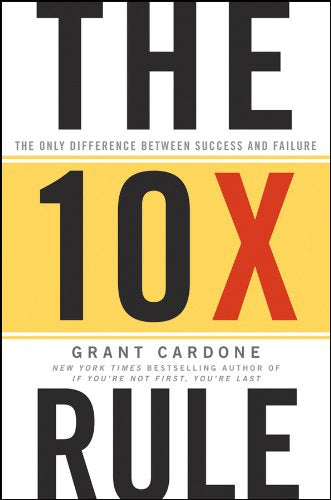 The 10X Rule: The Only Difference Between Success and Failure - Grant Cardone (Hardcover)