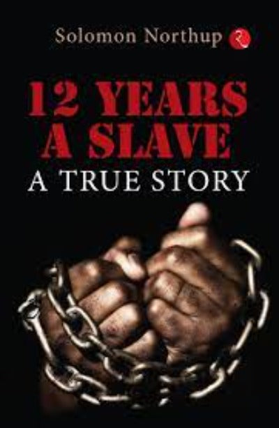 12 Years A Slave: A True Story  (Paperback) –  by Solomon Northup