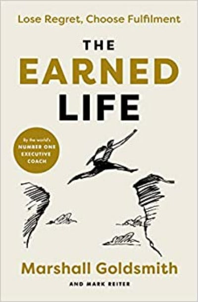 the-earned-life-lead-title-lose-regret-choose-fulfilment-paperback-by-marshall-goldsmith-mark-reiter