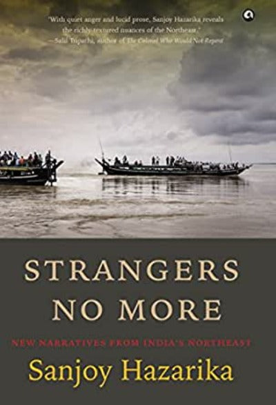 strangers-no-more-new-narratives-from-india-s-northeast-hardcover-by-sanjoy-hazarika
