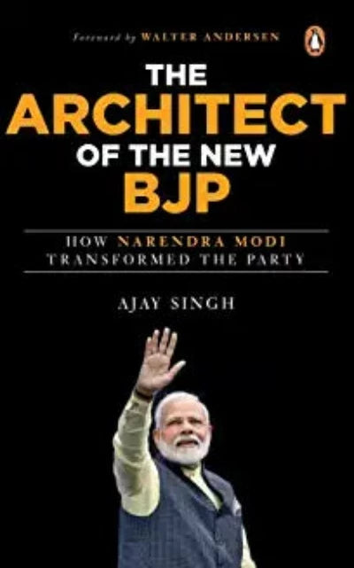 the-architect-of-the-new-bjp-how-narendra-modi-transformed-the-party-hardcover-import-15-june-2022-hardcover-by-ajay-singh
