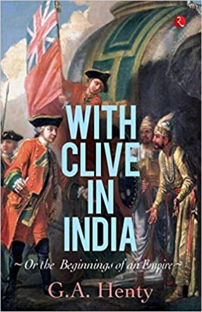 with-clive-in-india-or-the-beginings-of-an-empire-or-the-beginnings-of-an-empire-paperback-by-g-a-henty
