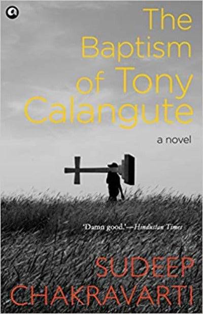the-baptism-of-tony-calangute-a-paradise-on-the-verge-of-losing-its-soul-paperback-by-sudeep-chakravarti