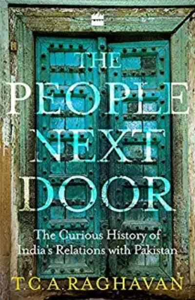 the-people-next-door-the-curious-case-of-indias-relations-with-pakistan-paperback-by-t-c-a-raghavan
