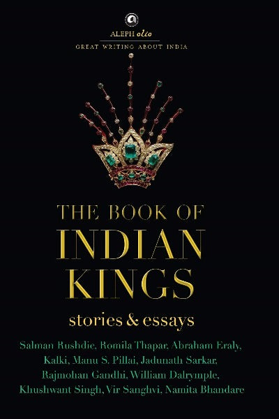 the-book-of-indian-kings-aleph-olio-stories-and-essays-hardcover-5-december-2019-by-salman-rushdie-romila-thapar-abraham-eraly-kalki
