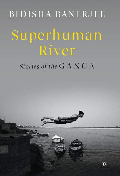 superhuman-river-stories-of-the-ganga-hardcover-by-bidisha-banerjee