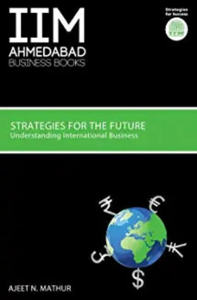 iima-strategies-for-future-understanding-international-business-paperback-by-ajeet-n-mathur