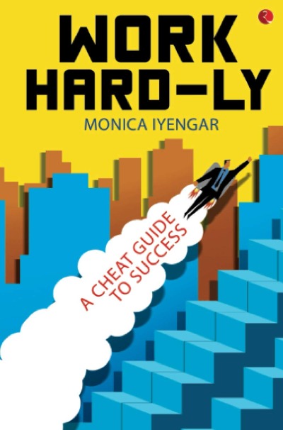 work-hard-ly-a-cheat-guide-to-success-paperback-by-monica-iyengar