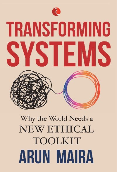 transforming-systems-why-the-world-needs-a-new-ethical-toolkit-hardcover-by-arun-maira