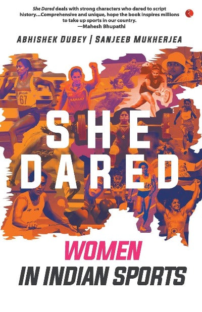 she-dared-women-in-indian-sports-paperback-by-abhishek-dubey-author-sanjeeb-mukherje