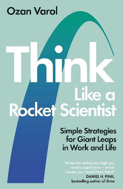 Think Like a Rocket Scientist: Simple Strategies for Giant Leaps in Work and Life  -Ozan Varol (Paperback)