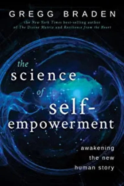 the-science-of-self-empowerment-awakening-the-new-human-story-paperback-by-gregg-braden
