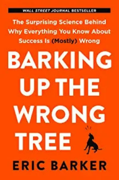 barking-up-the-wrong-tree-the-surprising-science-behind-why-everything-you-know-about-success-is-mostly-wrong-paperback-by-eric-barker