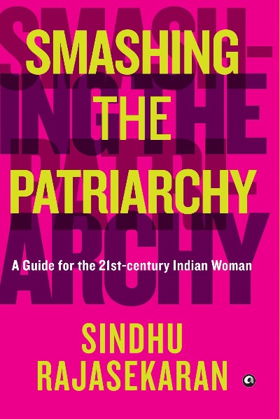 smashing-the-patriarchy-a-guide-for-the-21st-century-indian-woman-hardcover-by-sindhu-rajasekaran