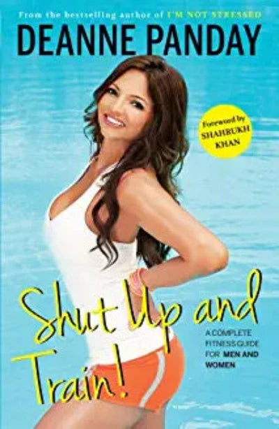 shut-up-and-train-a-complete-fitness-guide-for-men-and-women-paperback-by-deanne-panday