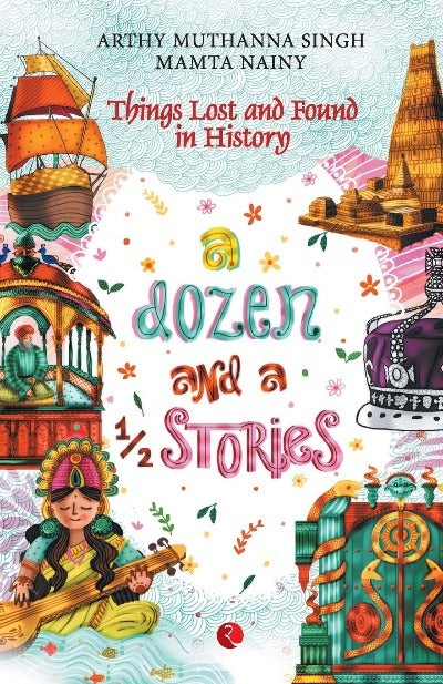 a-dozen-and-a-half-stories-things-lost-and-found-in-history-paperback-by-arthy-muthanna-singh-mamta-nainy