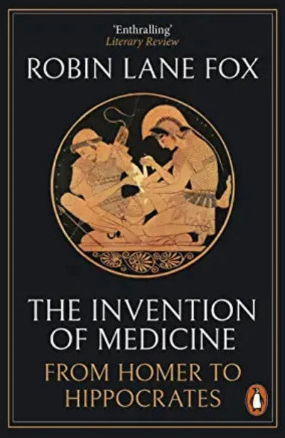the-invention-of-medicine-from-homer-to-hippocrates-paperback-by-robin-lane-fox