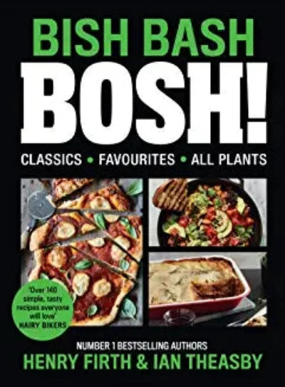 bish-bash-bosh-your-favourites-all-plants-amazing-flavours-any-meal-all-plants-hardcover-by-henry-firth-author-ian-theasby